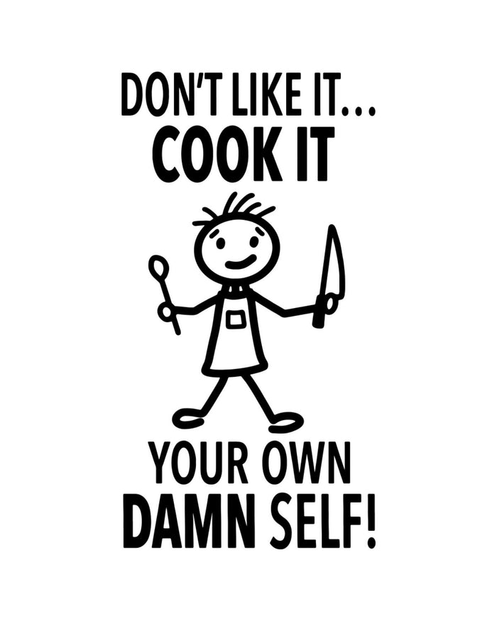 “Don’t Like it...Cook It Your Own Damn Self” - Hey Now™ Cotton Kitchen Towel
