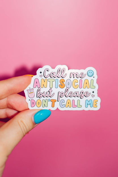 Call Me Antisocial But Please Don't Call Me Sticker