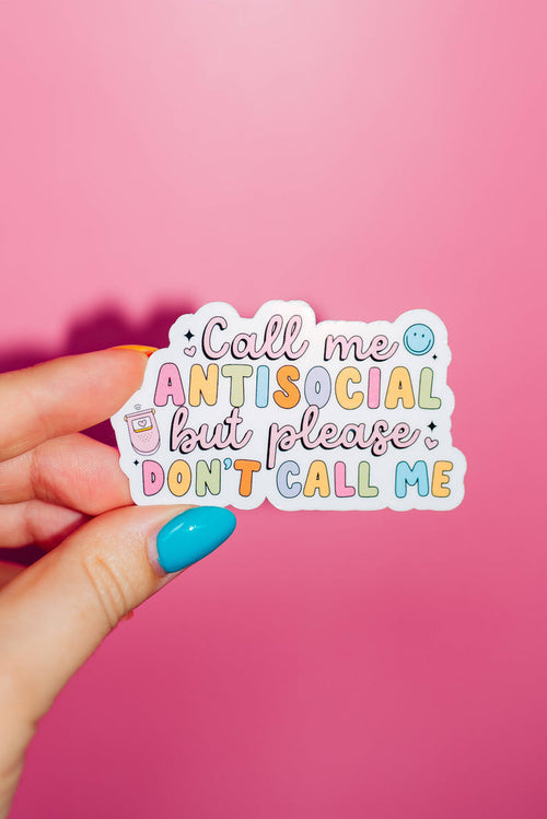Call Me Antisocial But Please Don't Call Me Sticker