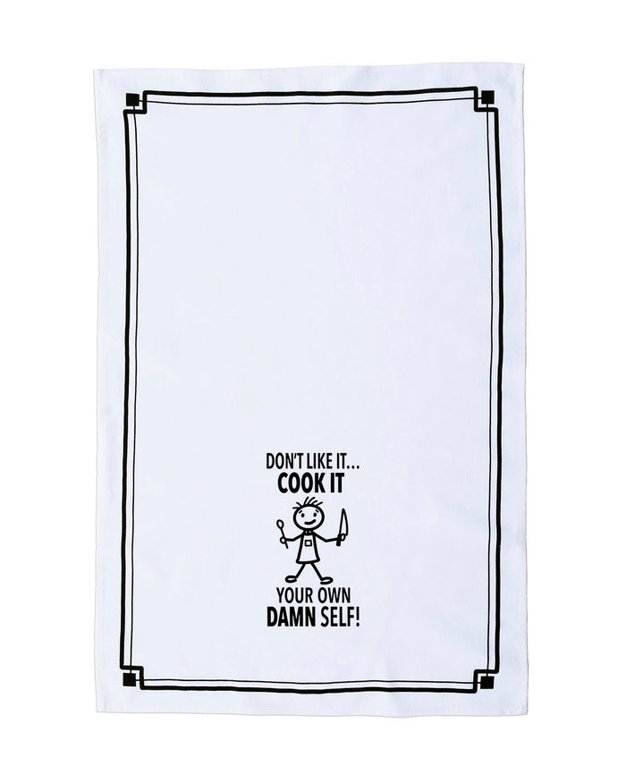 “Don’t Like it...Cook It Your Own Damn Self” - Hey Now™ Cotton Kitchen Towel