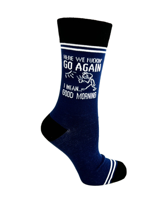 Here We Fuckin’ Go Again, I Mean Good Morning - Hey Now Unisex Crew Socks