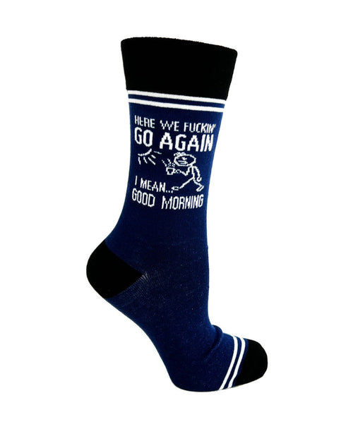Here We Fuckin’ Go Again, I Mean Good Morning - Hey Now Unisex Crew Socks