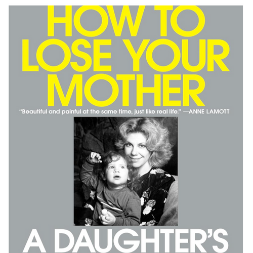 How to Lose Your Mother: A Daughter's Memoir by  Molly Jong-Fast