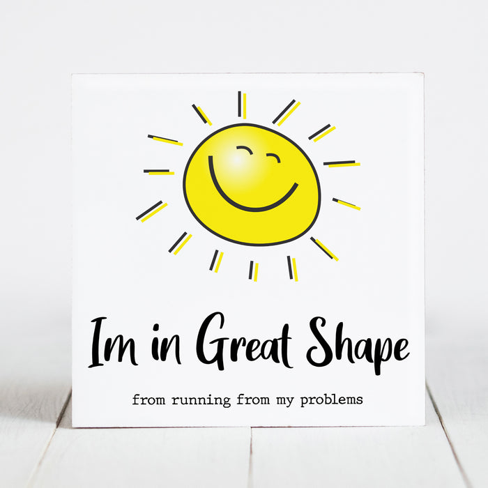 I'm In Great Shape From Running From My Problems  - Sunshine & Sarcasm