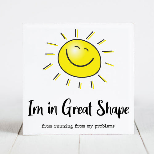 I'm In Great Shape From Running From My Problems  - Sunshine & Sarcasm