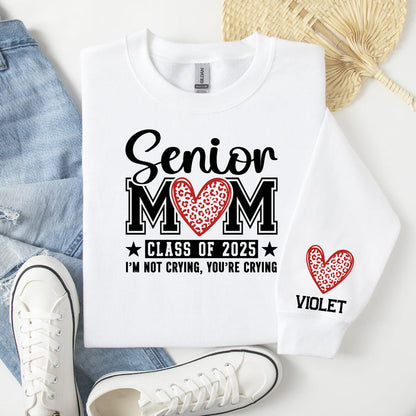 I'm Not Crying, You're Crying Class of 2025 Senior Mom Personalized Sweatshirt