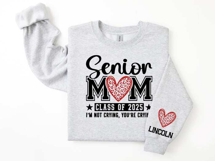 I'm Not Crying, You're Crying Class of 2025 Senior Mom Personalized Sweatshirt