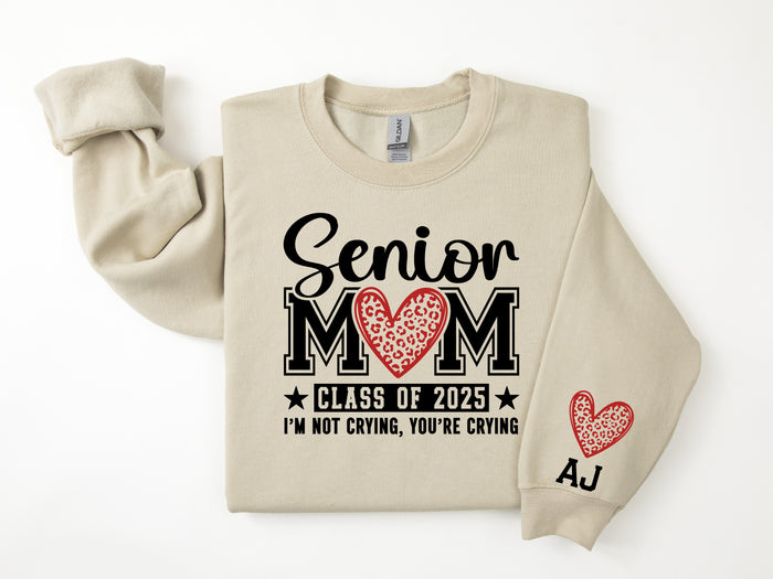 I'm Not Crying, You're Crying Class of 2025 Senior Mom Personalized Sweatshirt