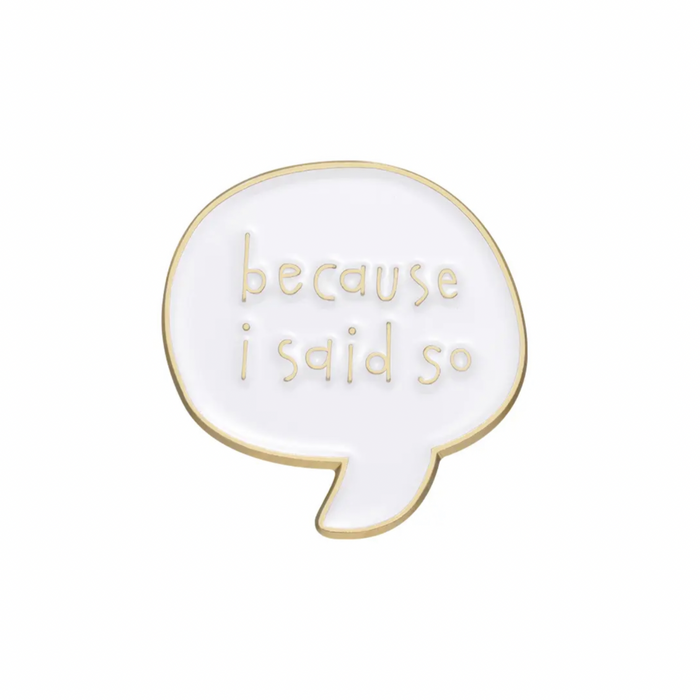 💐 Pin: Because I Said So