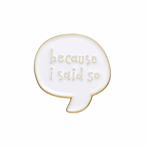 💐 Pin: Because I Said So