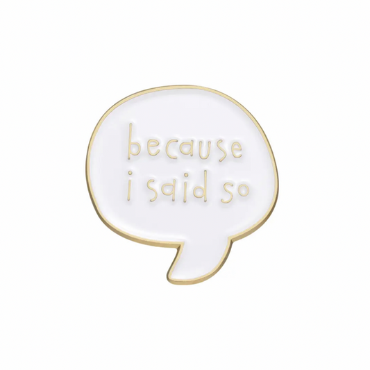 💐 Pin: Because I Said So