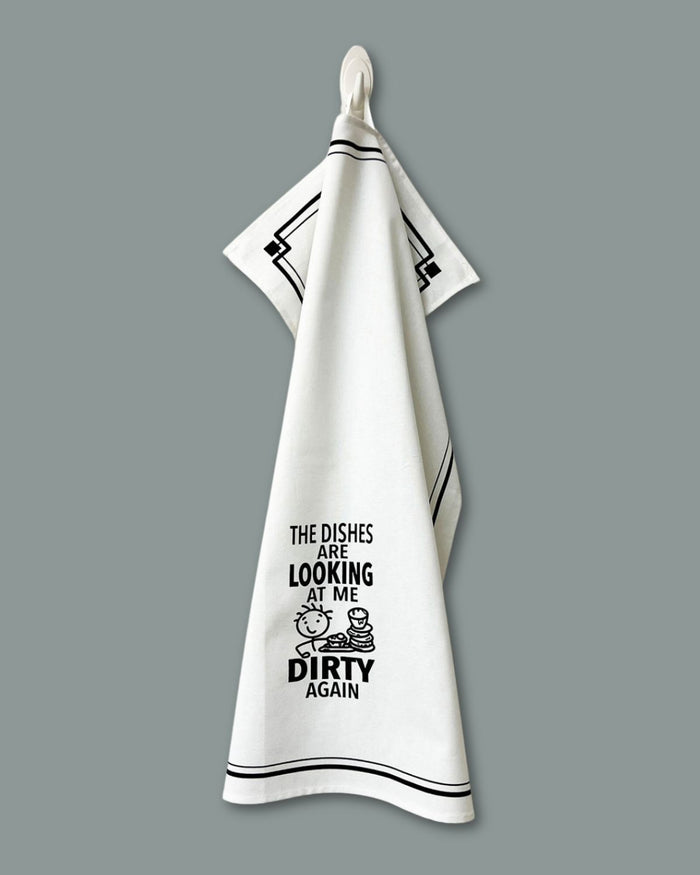 “The Dishes Are Looking at Me Dirty Again” - Hey Now™ Cotton Kitchen Towel