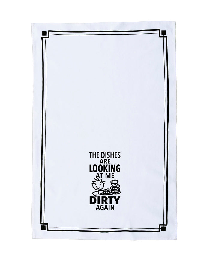 “The Dishes Are Looking at Me Dirty Again” - Hey Now™ Cotton Kitchen Towel