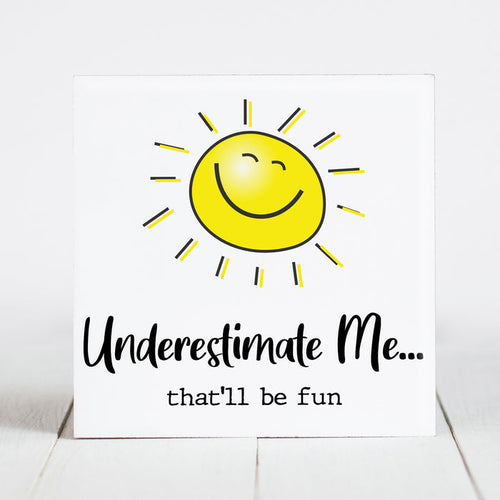 Underestimate Me... That'll be Fun - Sunshine & Sarcasm