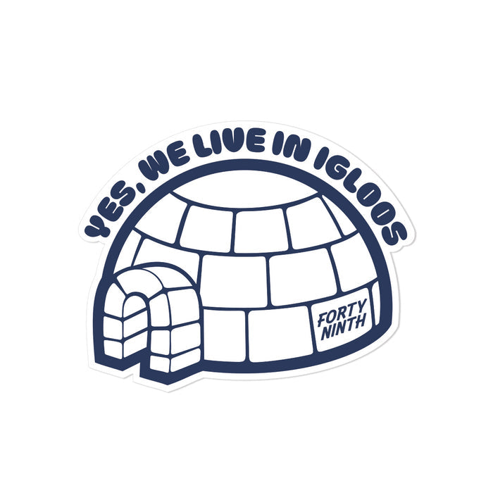 Yes We Live In Igloos Sticker