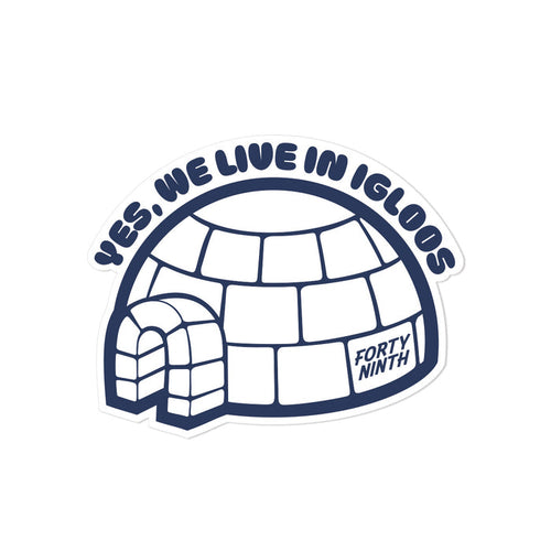 Yes We Live In Igloos Sticker
